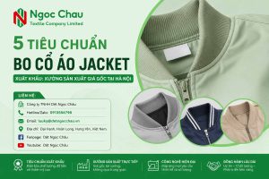 5 Tiêu chuẩn Bo Cổ Áo Jacket Xuất Khẩu: Xưởng Sản Xuất Giá Gốc Tại Hà Nội
