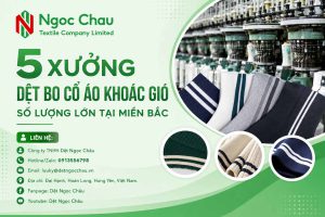 5 Xưởng Dệt Bo Cổ Áo Khoác Gió Số Lượng Lớn Tại Miền Bắc