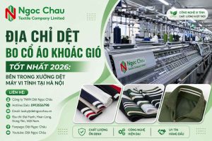 Địa Chỉ Dệt Bo Cổ Áo Khoác Gió Tốt Nhất 2026: Bên Trong Xưởng Dệt Máy Vi Tính Tại Hà Nội