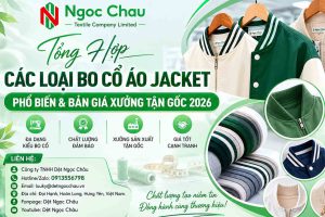 Tổng Hợp Các Loại Bo Cổ Áo Jacket Phổ Biến & Bản Giá Xưởng Tận Gốc 2026