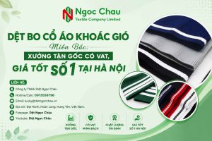 Dệt Bo Cổ Áo Khoác Gió Miền Bắc: Xưởng Tận Gốc Có VAT, Giá Tốt Số 1 Tại Hà Nội