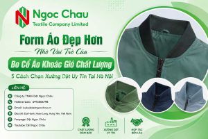 Form Áo Đẹp Hơn Nhờ Vai Trò Của Bo Cổ Áo Khoác Gió Chất Lượng, 5 Cách Chọn Xưởng Dệt Uy Tín Tại Hà Nội
