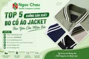 Top 5 Xưởng Sản Xuất Bo Cổ Áo Jacket Theo Yêu Cầu Miền Bắc