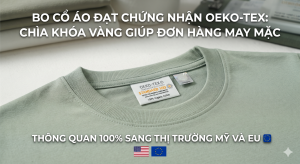 Bo Cổ Áo Đạt Chứng Nhận OEKO-TEX: Chìa Khóa Vàng Giúp Đơn Hàng May Mặc Thông Quan 100% Sang Thị Trường Mỹ Và EU
