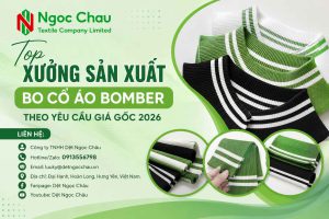Top Xưởng Sản Xuất Bo Cổ Áo Bomber Theo Yêu Cầu Giá Gốc 2026
